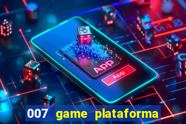 007 game plataforma paga mesmo